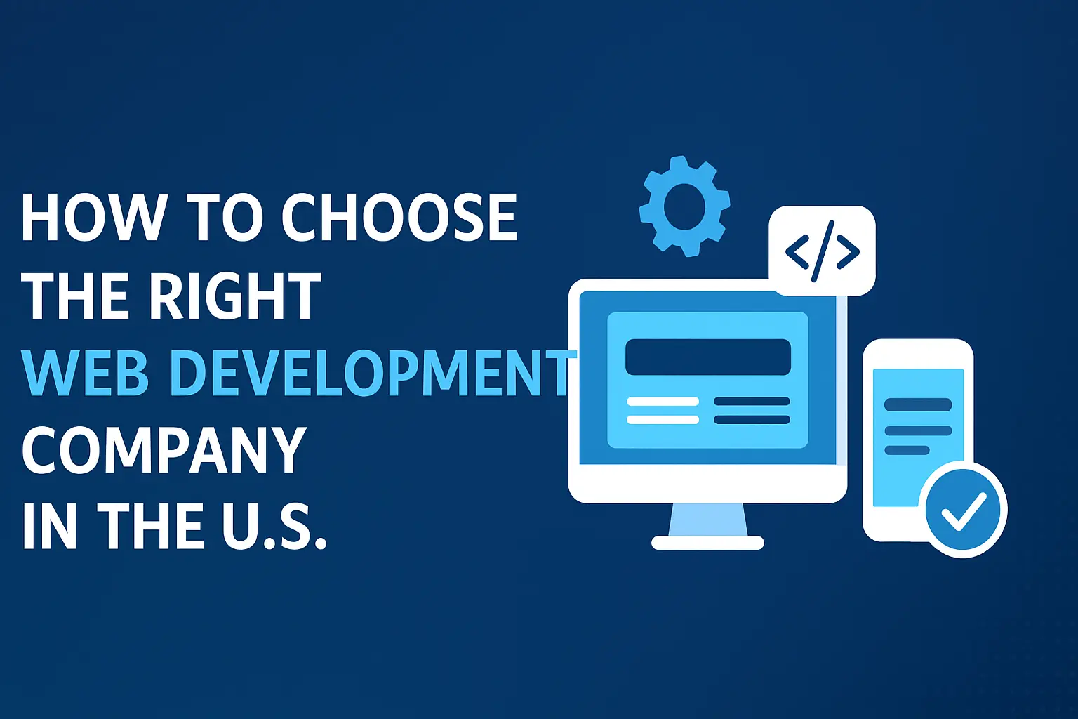 How to Choose the Right Web Development Company in the U.S.