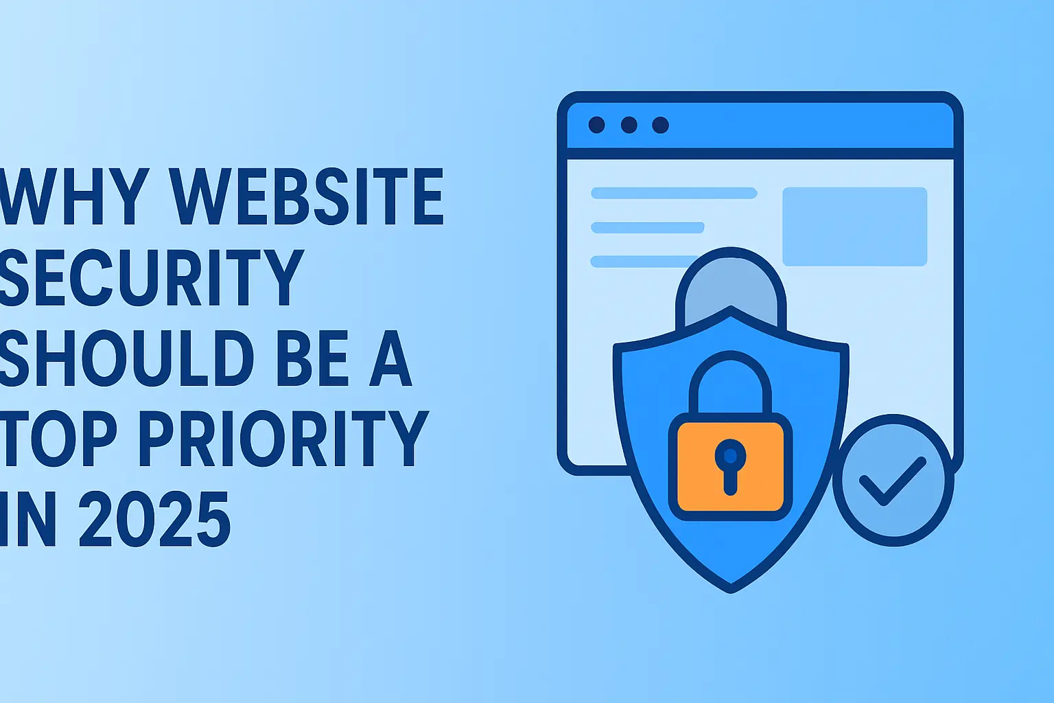 In today’s digital world, your website is more than an online asset — it’s the heart of your brand. But as technology evolves, so do cyber threats. In 2025, website security is no longer optional.