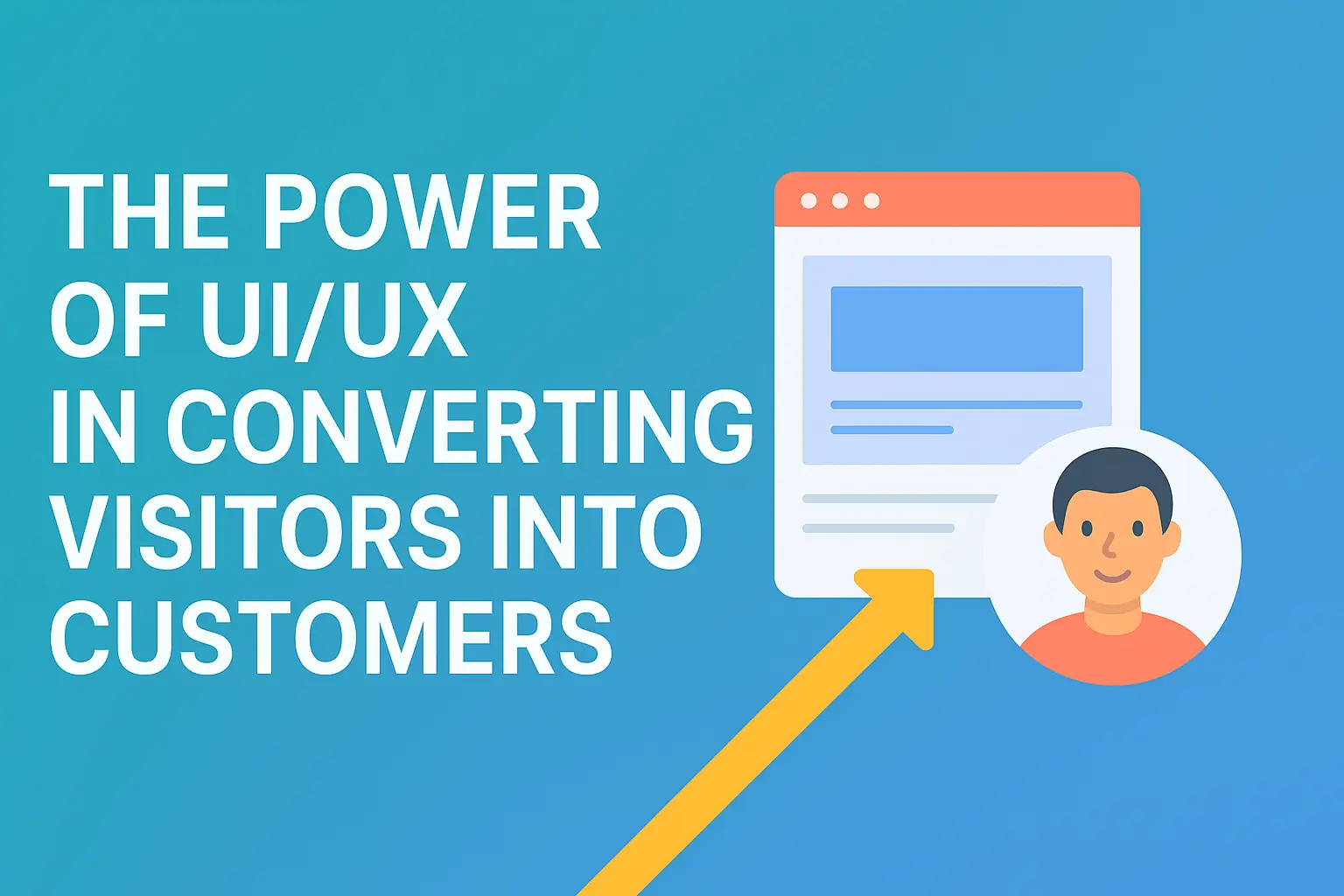 The Power of UI/UX in Converting Visitors Into Customers
